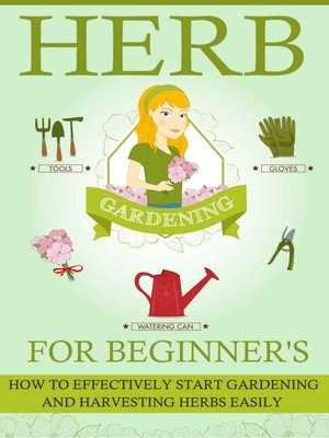 cover image of Herb Gardening For Beginners--How to Effectively Start Gardening and Harvesting Herbs Easily